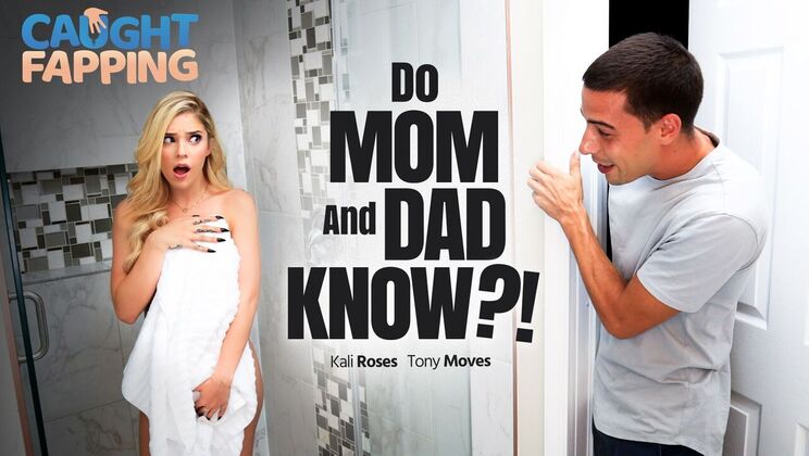 [CaughtFapping] - Do Mom And Dad Know?! - Kali Roses - Tony Moves