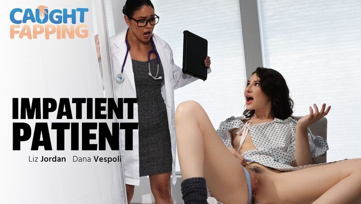 [CaughtFapping] - Impatient Patient - Dana Vespoli - Liz Jordan